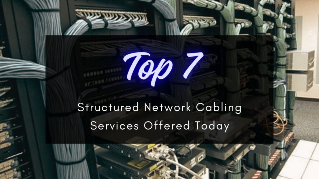 top 7 structured network cabling services offered today