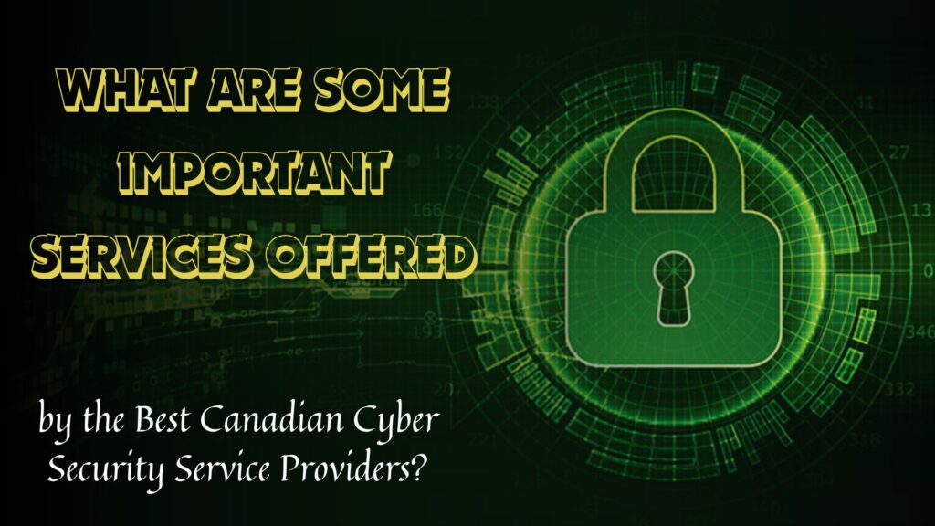 what are some important services offered by the best canadian cyber security service providers