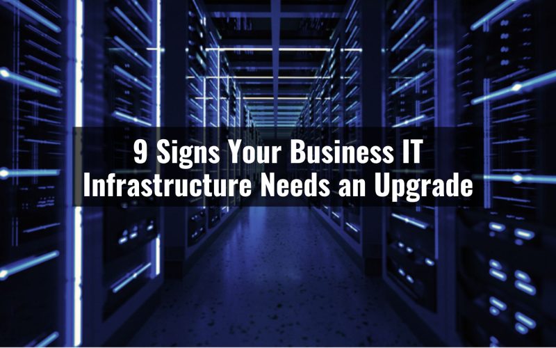 9 signs your business it infrastructure needs an upgrade