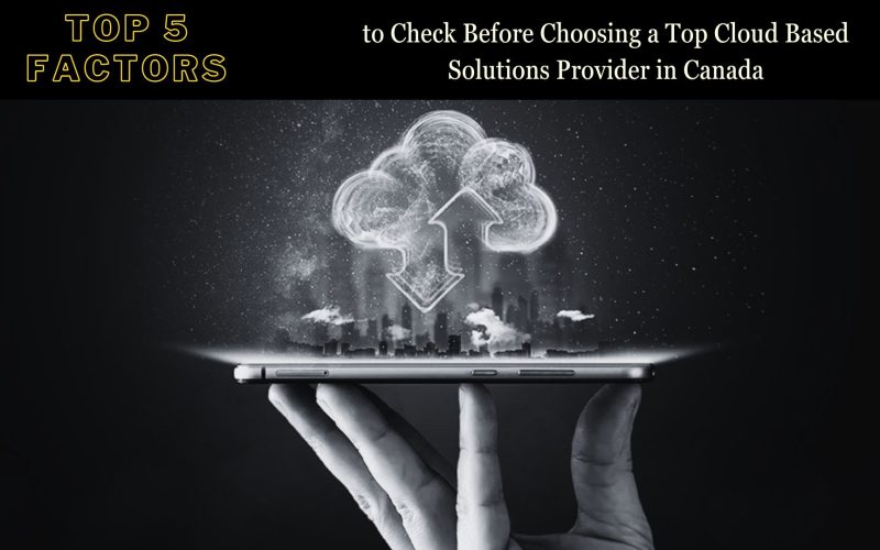 top 5 factors to check before choosing a top cloud based solutions provider in canada