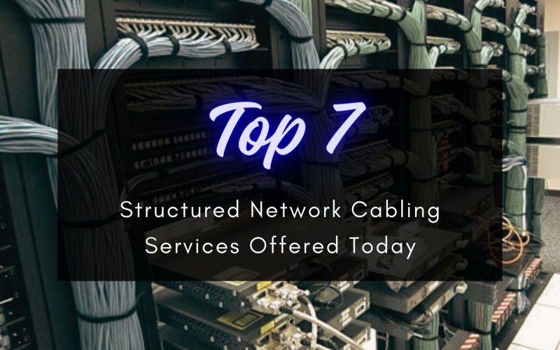 top 7 structured network cabling services offered today